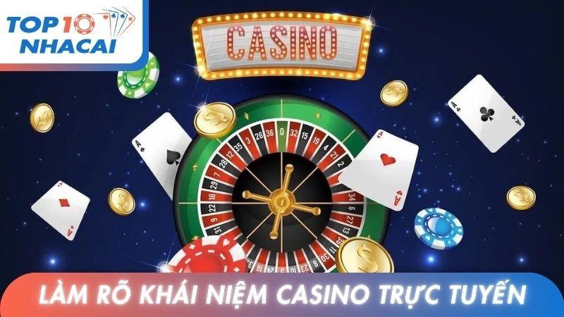Làm rõ khái niệm Casino trực tuyến