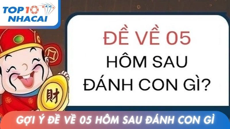 Gợi ý đề về 05 hôm sau đánh con gì