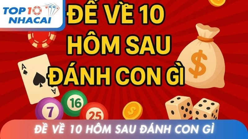 Đề Về 10 Hôm Sau Đánh Con Gì