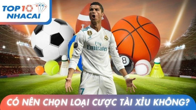 Có nên chọn loại cược tài xỉu hay không?