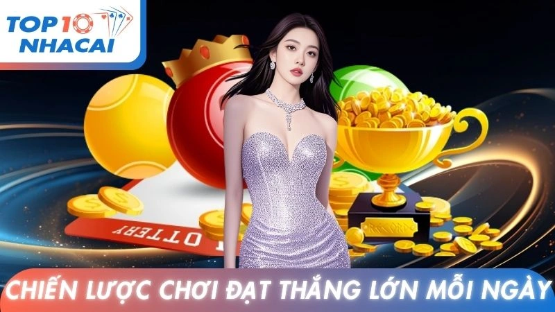 Chiến lược chơi đạt thắng lớn mỗi ngày