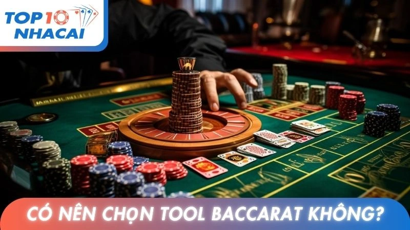 Có nên chọn tool Baccarat không?