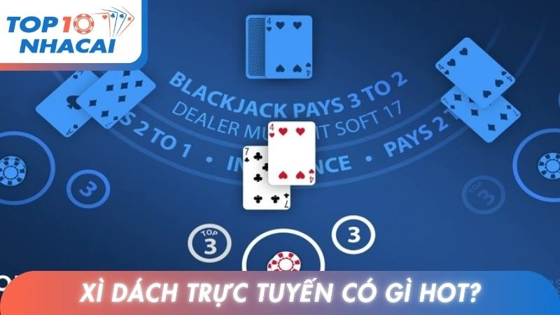 Xì dách trực tuyến có gì hot?